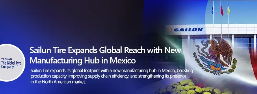 Sailun Tire Expands Global Reach with New Manufacturing Hub in Mexico