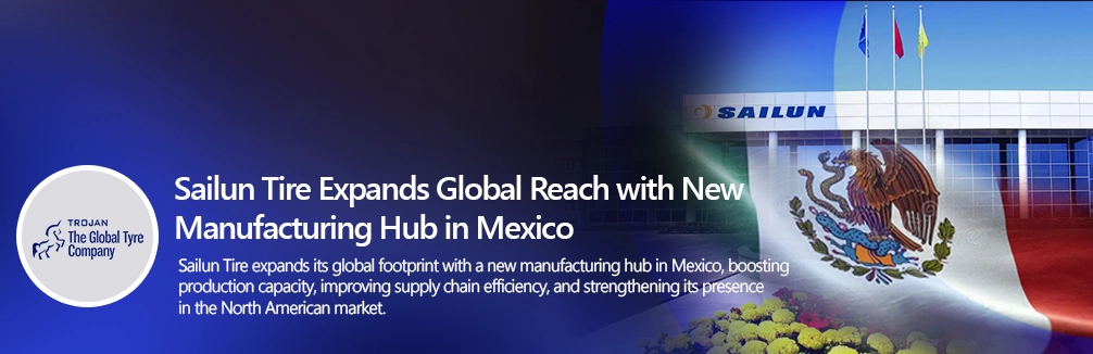 Sailun Tire Expands Global Reach with New Manufacturing Hub in Mexico