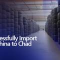 How to Successfully Import Tyres from China to Chad