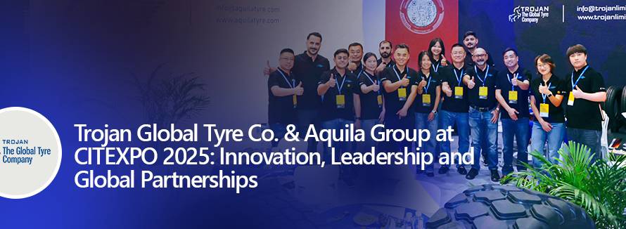 Trojan Global Tyre Co & Aquila Group at CITEXPO 2025 Innovation Leadership and Global Partnerships