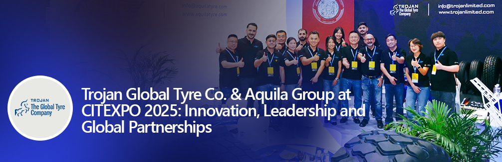 Trojan Global Tyre Co & Aquila Group at CITEXPO 2025 Innovation Leadership and Global Partnerships
