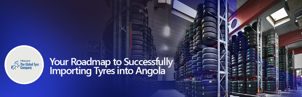 Your Roadmap to Successfully Importing Tyres into Angola