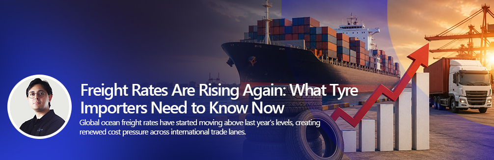 Freight Rates Are Rising Again What Tyre Importers Need to Know Now